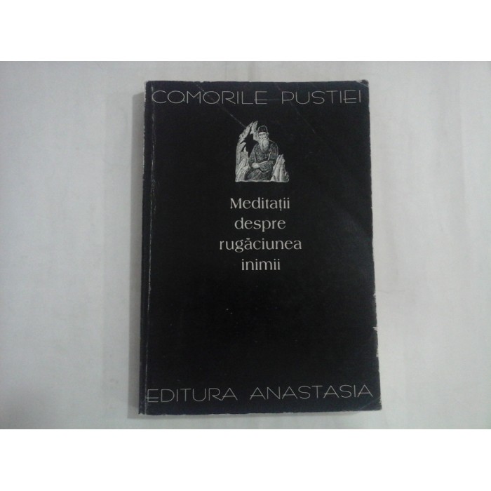 MEDITATII DESPRE RUGACIUNEA INIMII - COMORILE PUSTIEI - MITROPOLITUL BANATULUI MEDITATII DESPRE RUGACIUNEA INIMII - COMORILE PUSTIEI - MITROPOLITUL BANATULUI